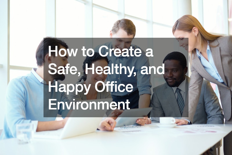 How to Create a Safe, Healthy, and Happy Office Environment