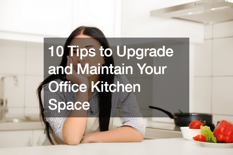 10 Tips to Upgrade and Maintain Your Office Kitchen Space