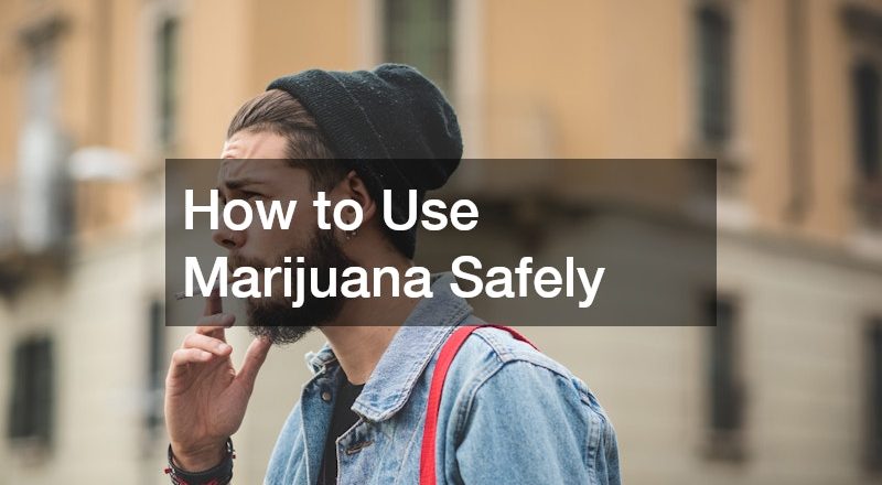 How to Use Marijuana Safely