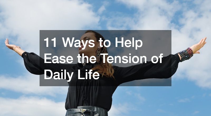 11 Ways to Help Ease the Tension of Daily Life