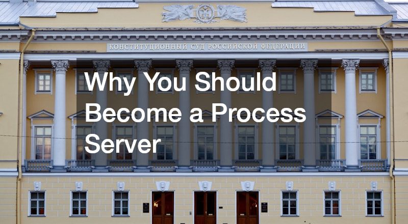 Why You Should Become a Process Server