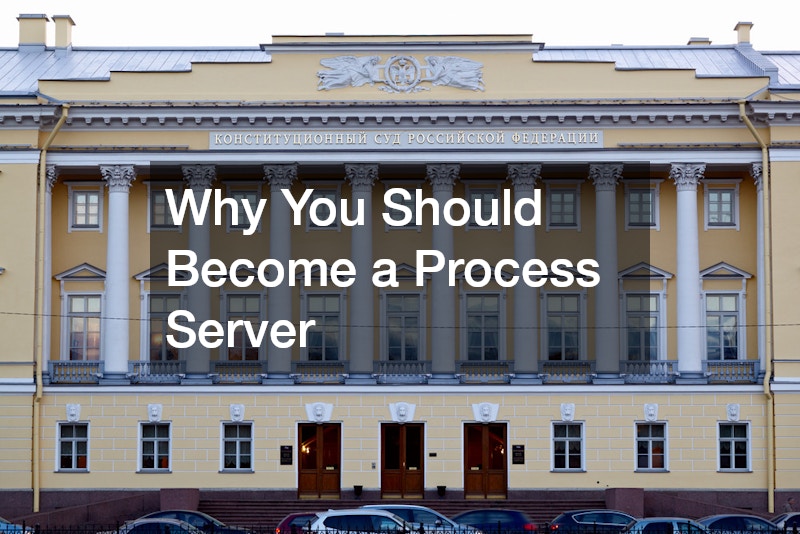 Why You Should Become a Process Server