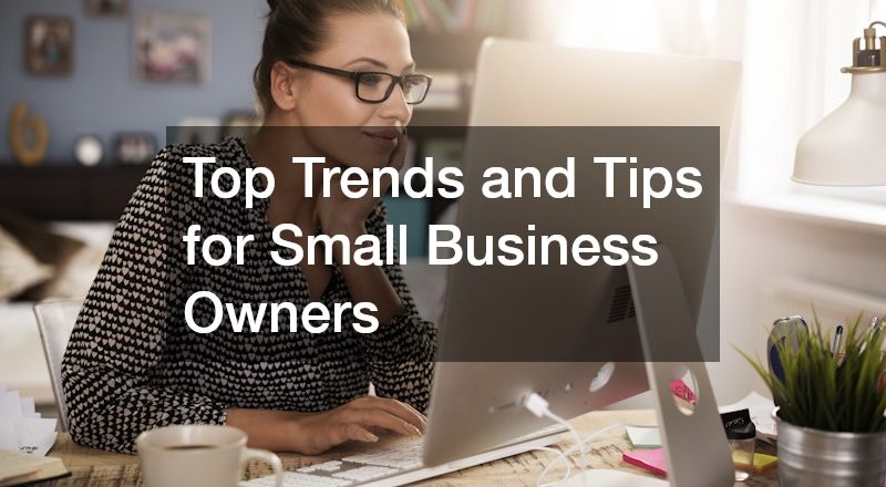 Top Trends and Tips for Small Business Owners