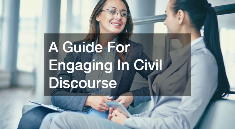 A Guide For Engaging In Civil Discourse