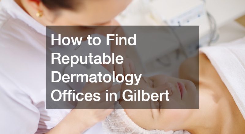 How to Find Reputable Dermatology Offices in Gilbert