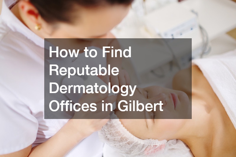 How to Find Reputable Dermatology Offices in Gilbert