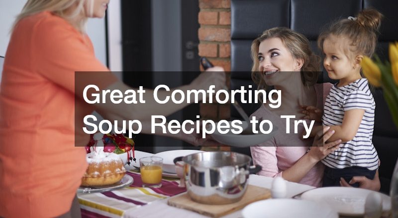 Great Comforting Soup Recipes to Try