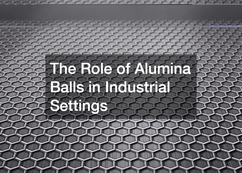 The Role of Alumina Balls in Industrial Settings