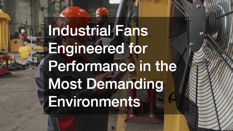 Industrial Fans Engineered for Performance in the Most Demanding Environments