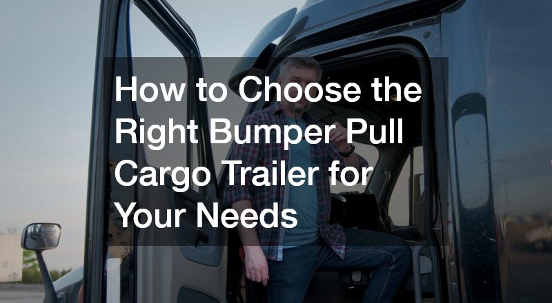 How to Choose the Right Bumper Pull Cargo Trailer for Your Needs