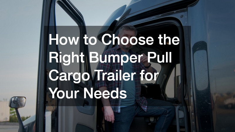 How to Choose the Right Bumper Pull Cargo Trailer for Your Needs