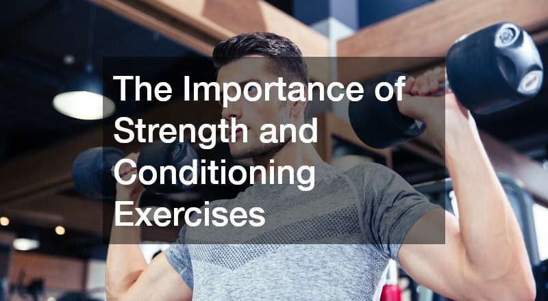 The Importance of Strength and Conditioning Exercises