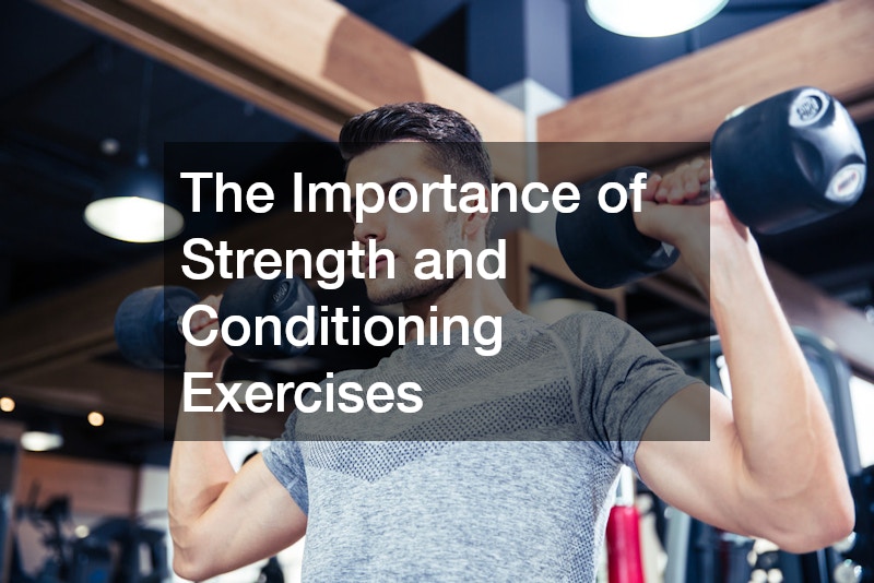 The Importance of Strength and Conditioning Exercises