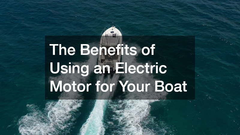 The Benefits of Using an Electric Motor for Your Boat