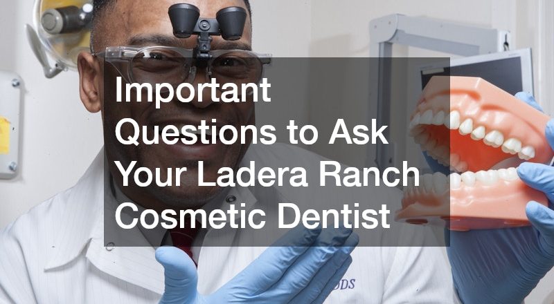 Important Questions to Ask Your Ladera Ranch Cosmetic Dentist