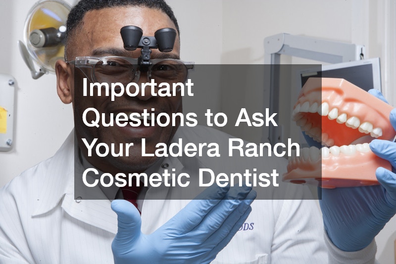 Important Questions to Ask Your Ladera Ranch Cosmetic Dentist