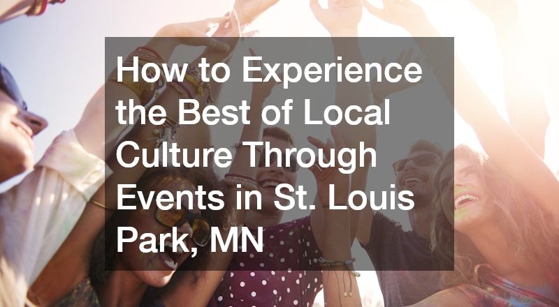 How to Experience the Best of Local Culture Through Events in St. Louis Park, MN