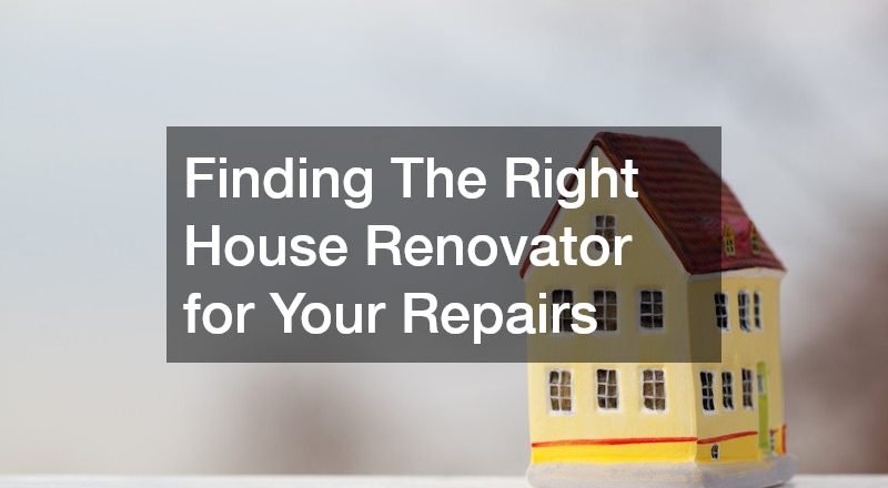 Finding The Right House Renovator for Your Repairs
