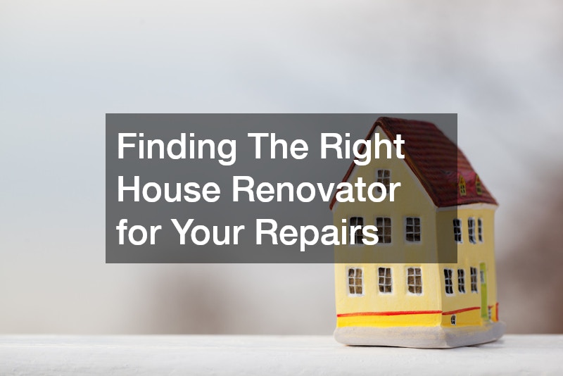 Finding The Right House Renovator for Your Repairs