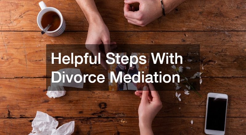 Helpful Steps With Divorce Mediation