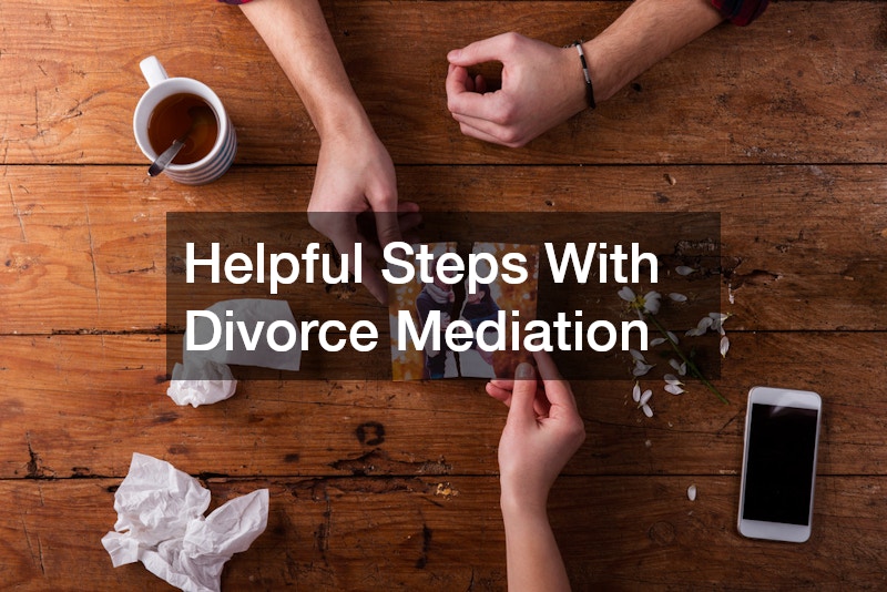 Helpful Steps With Divorce Mediation
