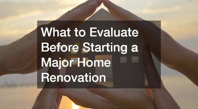 What to Evaluate Before Starting a Major Home Renovation