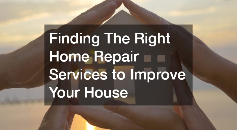 Finding The Right Home Repair Services to Improve Your House