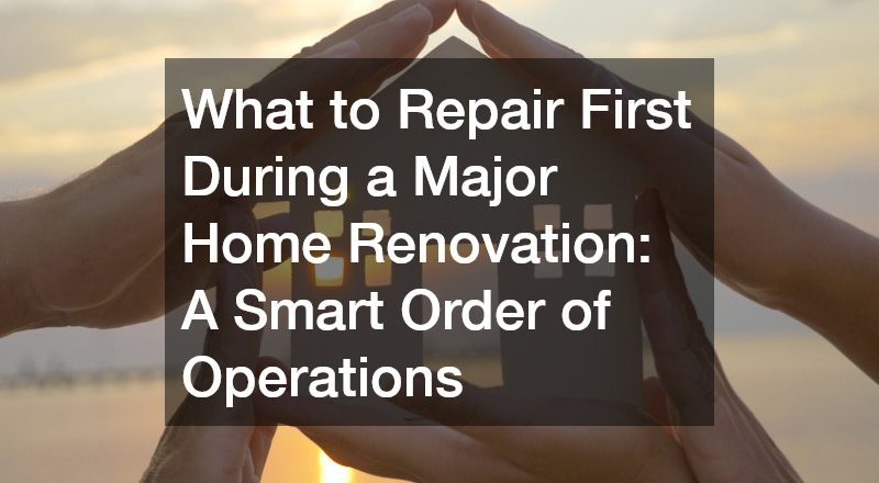 What to Repair First During a Major Home Renovation A Smart Order of Operations