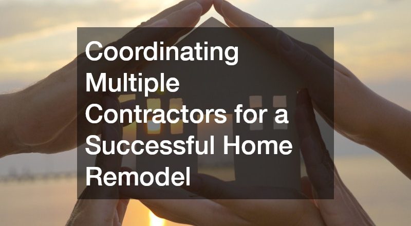 Coordinating Multiple Contractors for a Successful Home Remodel