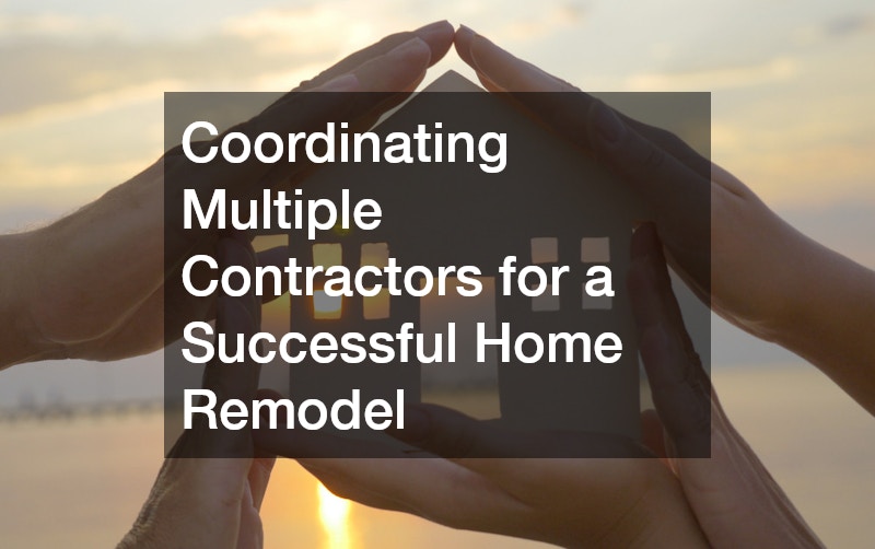 Coordinating Multiple Contractors for a Successful Home Remodel