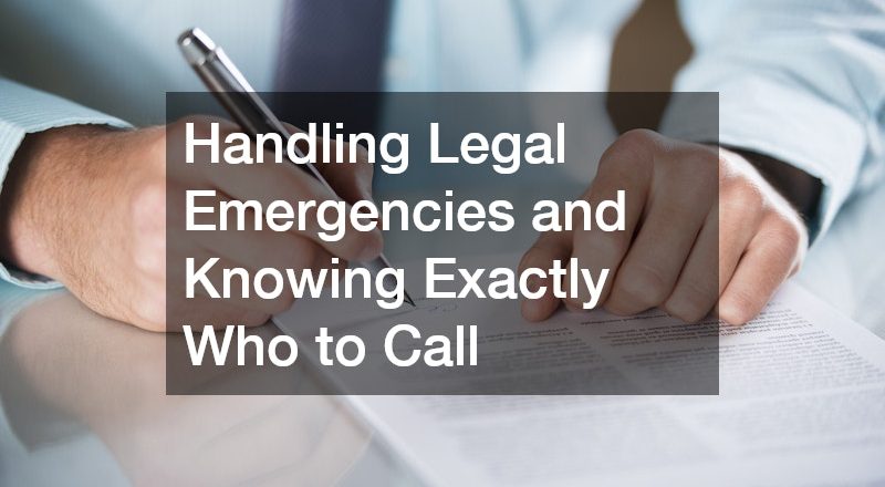 Handling Legal Emergencies and Knowing Exactly Who to Call