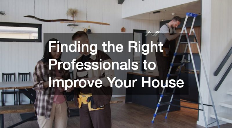 Finding the Right Professionals to Improve Your House