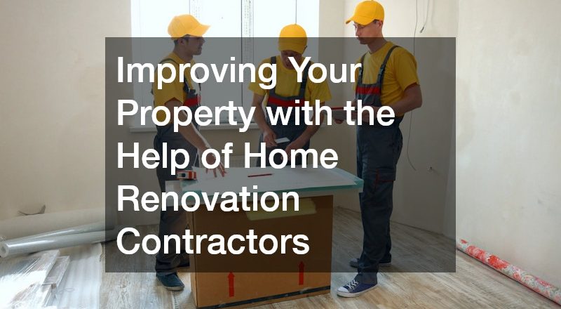 Improving Your Property with the Help of Home Renovation Contractors
