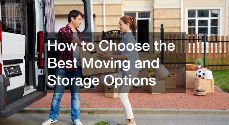 How to Choose the Best Moving and Storage Options