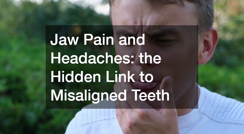 Jaw Pain and Headaches: the Hidden Link to Misaligned Teeth