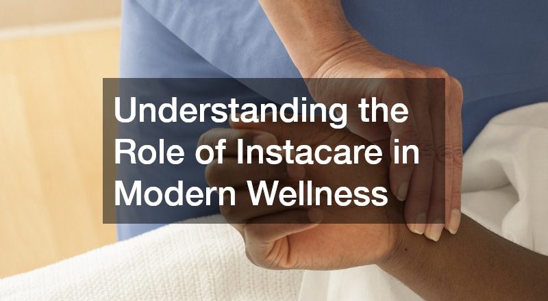 Understanding the Role of Instacare in Modern Wellness