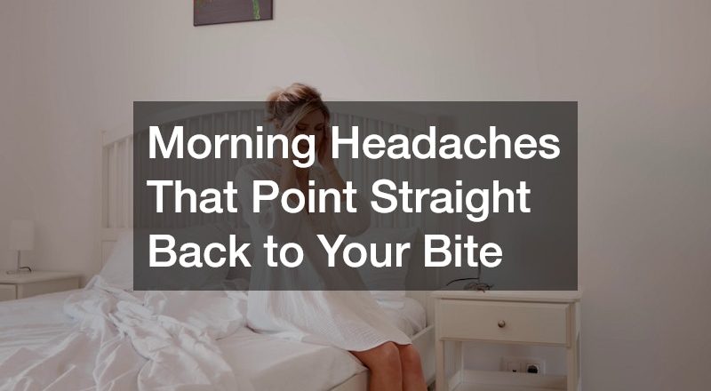 Morning Headaches That Point Straight Back to Your Bite