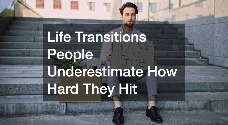 Life Transitions People Underestimate How Hard They Hit