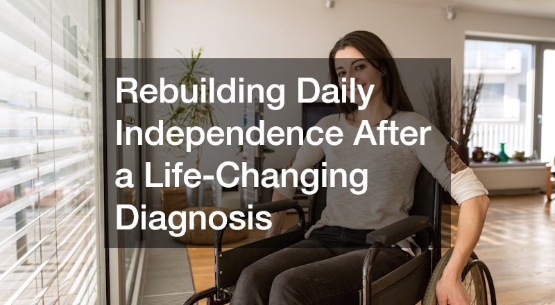 Rebuilding Daily Independence After a Life-Changing Diagnosis