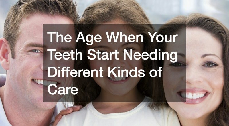 The Age When Your Teeth Start Needing Different Kinds of Care